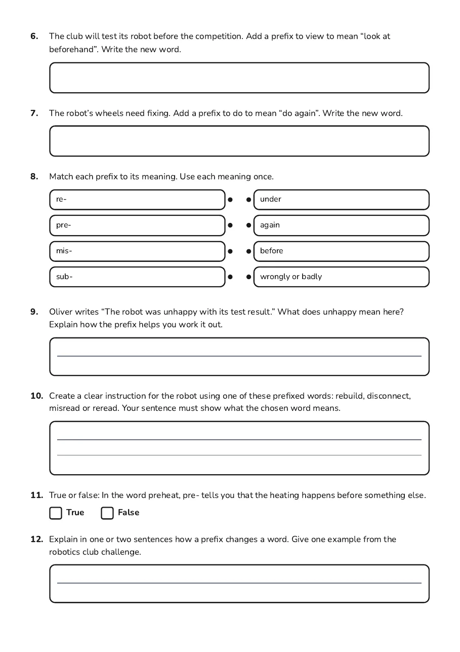 Prefix Practice Worksheet, page 2 of 2: 6. The club will test its robot before the competition. Add a prefix to view to mean…