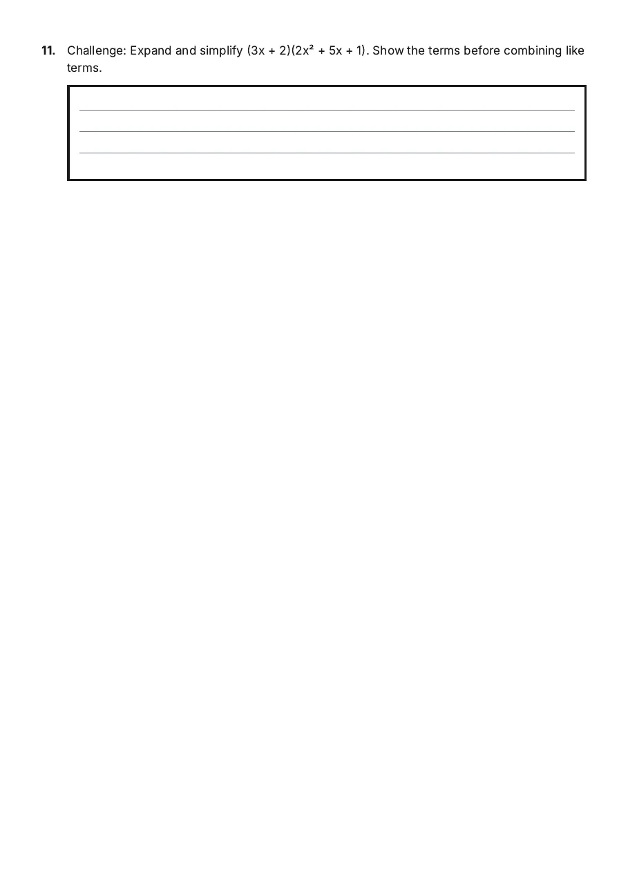 Polynomial Multiplication Mastery, page 3 of 3: 11. Challenge: Expand and simplify (3x + 2)(2x² + 5x + 1). Show the terms before…
