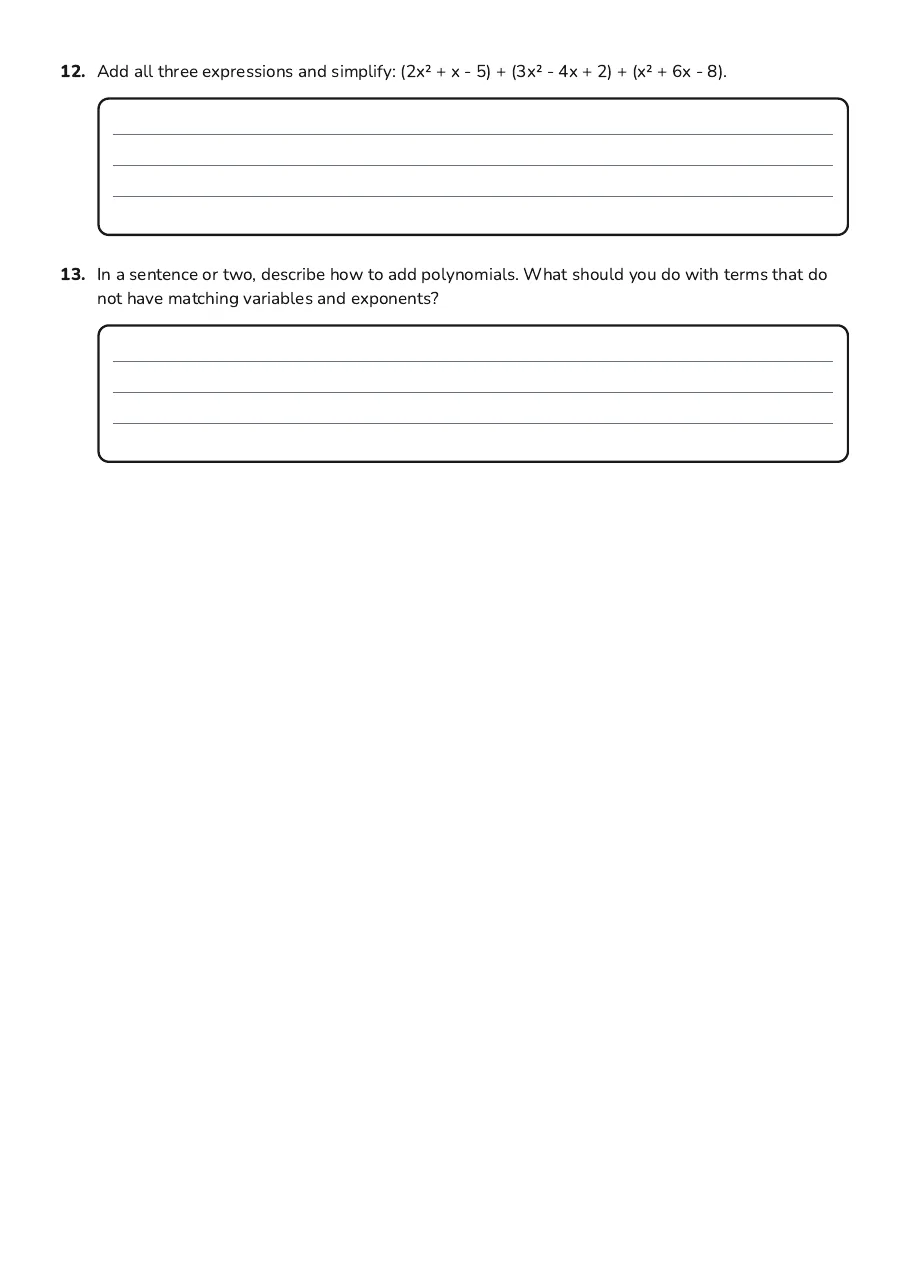Adding Polynomials Practice, page 3 of 3: 12. Add all three expressions and simplify: (2x² + x - 5) + (3x² - 4x + 2) + (x² + 6x -…