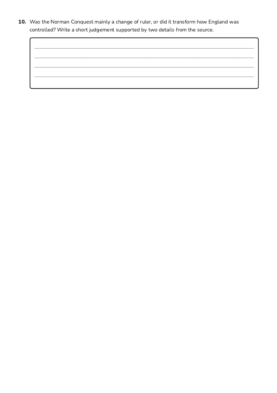 Norman Conquest Exploration Worksheet, page 3 of 3: 10. Was the Norman Conquest mainly a change of ruler, or did it transform how England was