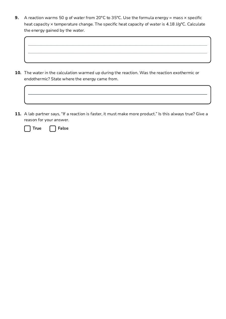 Chemical Reactions Assessment Worksheet, page 3 of 3: 9. A reaction warms 50 g of water from 20°C to 35°C. Use the formula energy = mass ×…
