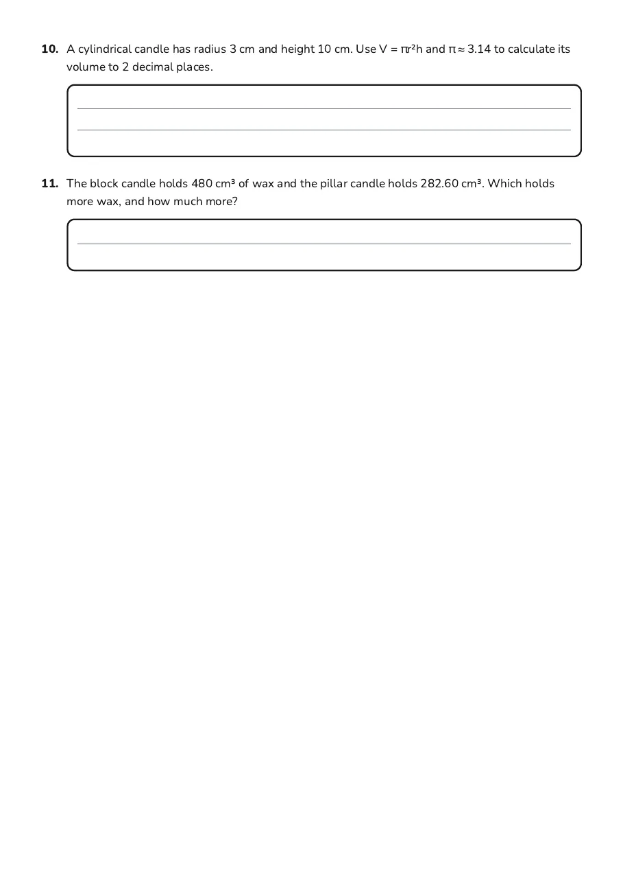 Candle Geometry Activities, page 3 of 3: 10. A cylindrical candle has radius 3 cm and height 10 cm. Use V = πr²h and π ≈ 3.14 to…