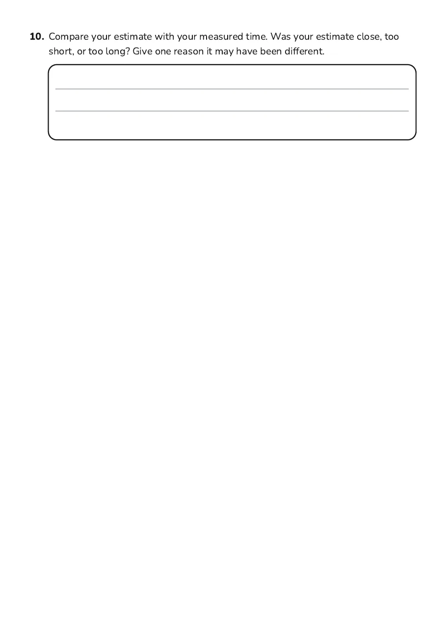 Estimating Event Durations, page 4 of 4: 10. Compare your estimate with your measured time. Was your estimate close, too