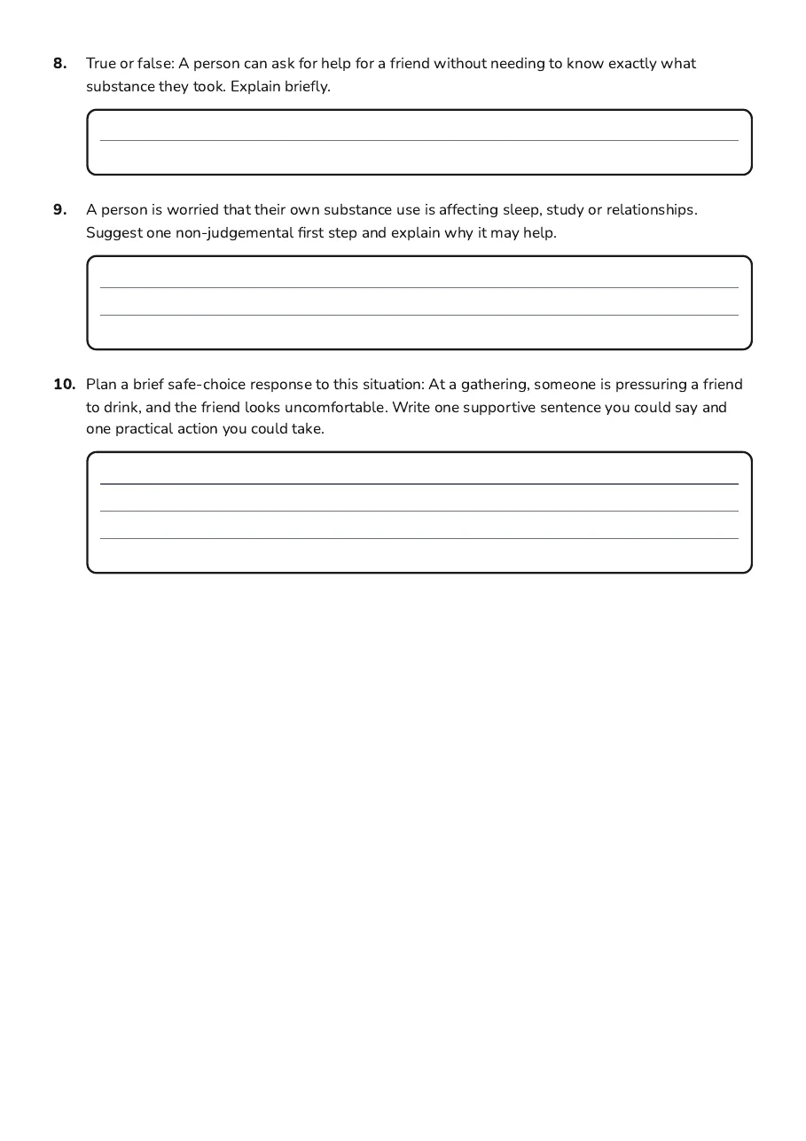 Substance Use Awareness Worksheet, page 3 of 3: 8. True or false: A person can ask for help for a friend without needing to know exactly…