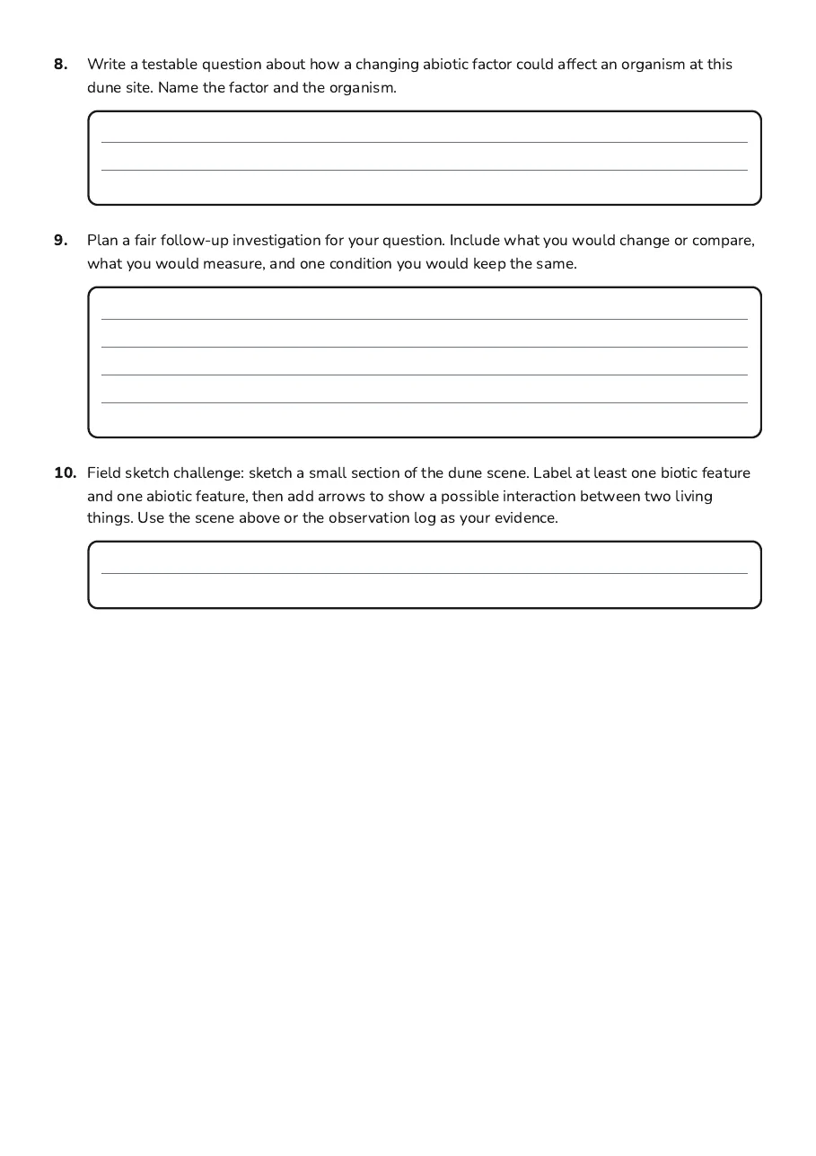 Ecosystem Observation Journal, page 3 of 3: 8. Write a testable question about how a changing abiotic factor could affect an organism…