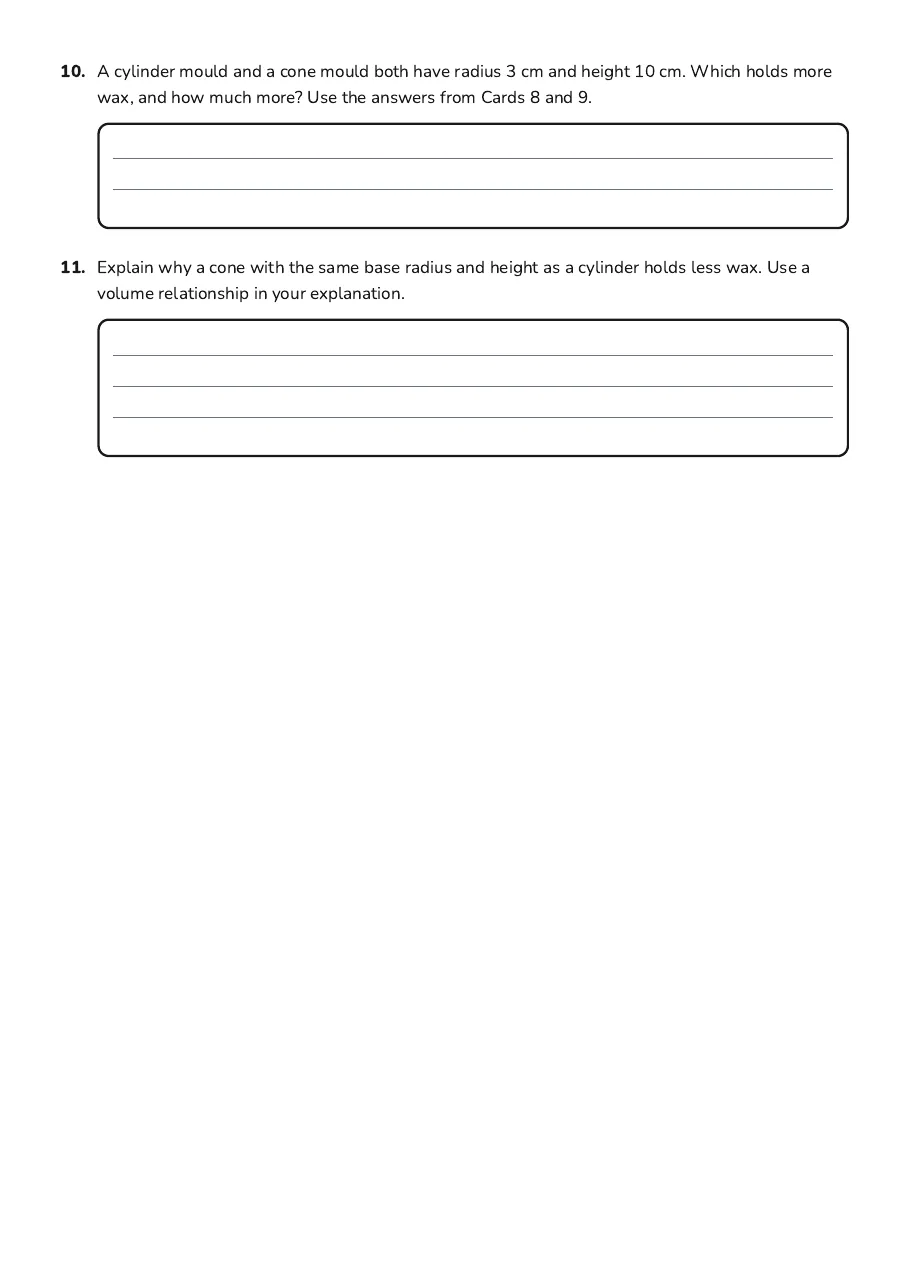 Candle Geometry Activity Cards, page 3 of 3: 10. A cylinder mould and a cone mould both have radius 3 cm and height 10 cm. Which holds…
