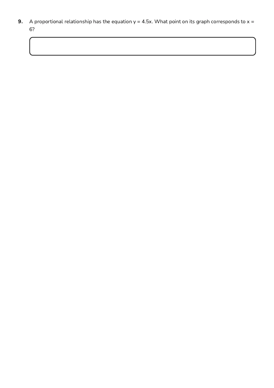 Proportional Relationships Practice, page 3 of 3: 9. A proportional relationship has the equation y = 4.5x. What point on its graph…