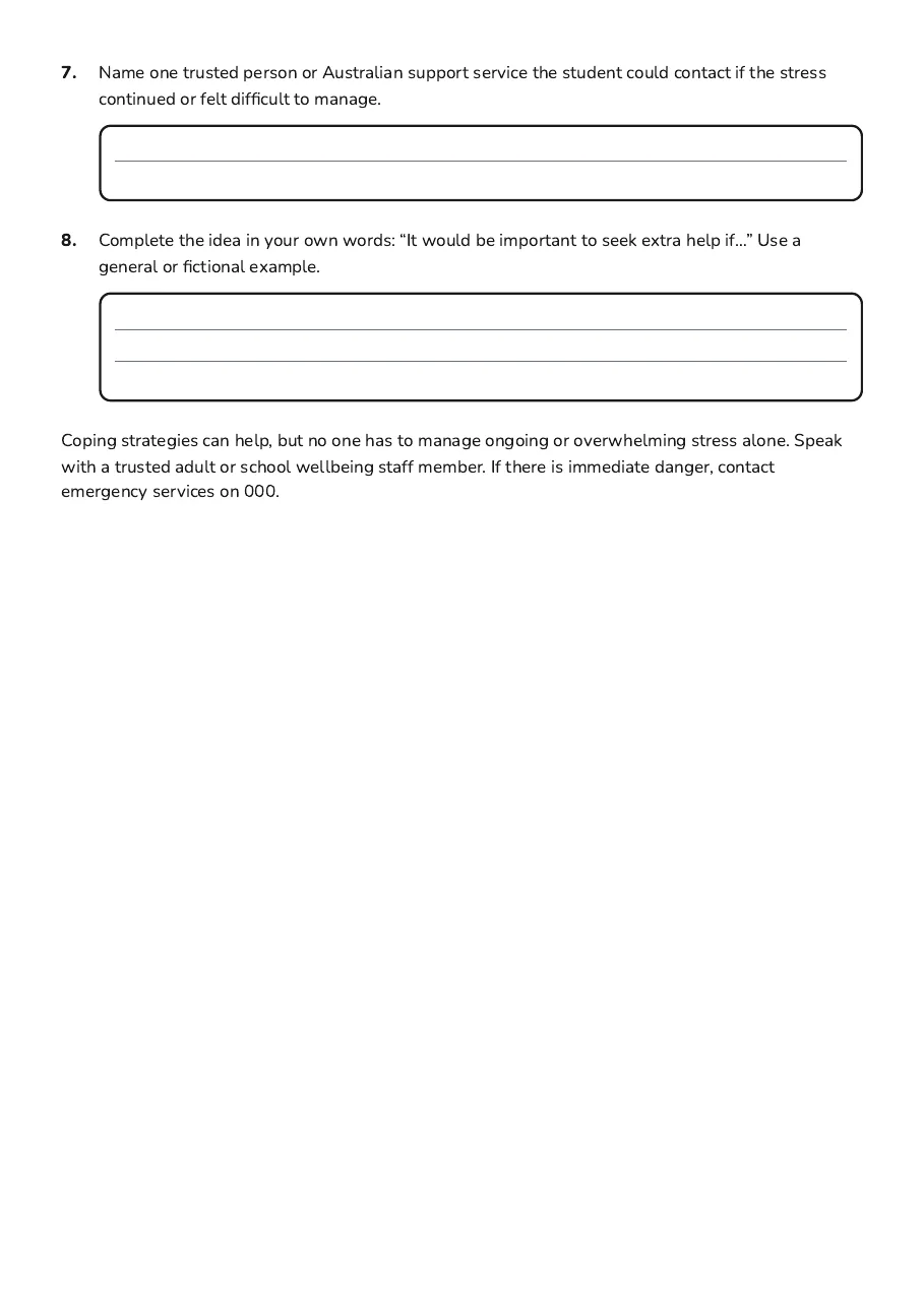 Managing Stress Effectively, page 3 of 3: 7. Name one trusted person or Australian support service the student could contact if the…