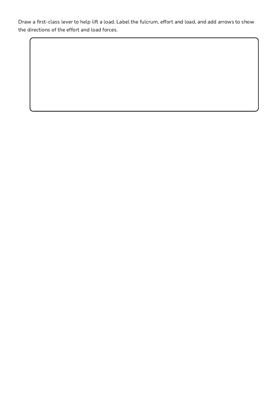 Forces and Motion Review, page 3 of 3: Draw a first-class lever to help lift a load. Label the fulcrum, effort and load, and add…