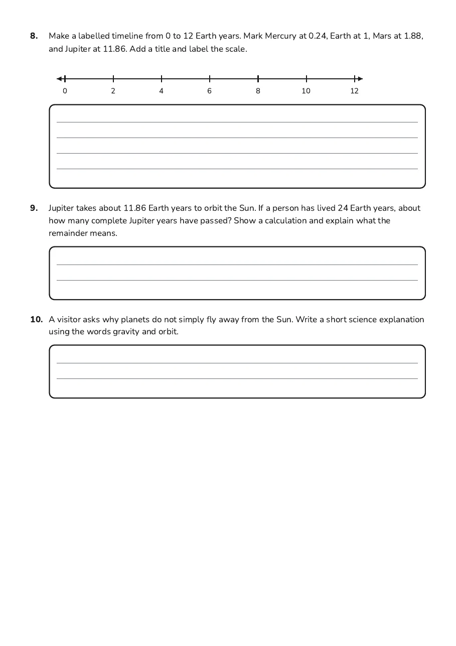 Solar System Timeline Activity, page 3 of 3: 8. Make a labelled timeline from 0 to 12 Earth years. Mark Mercury at 0.24, Earth at 1,…