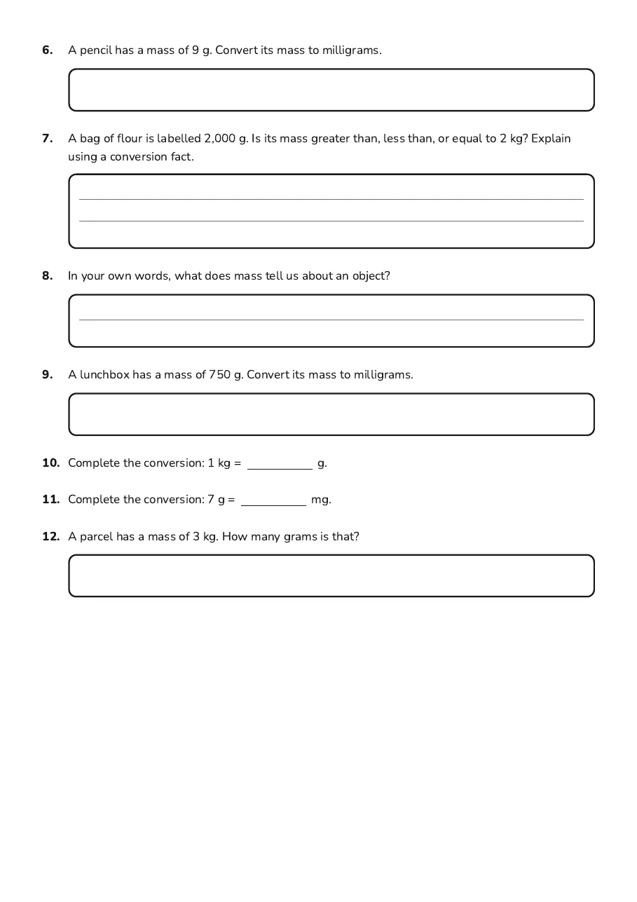 Mass Measurement Practice, page 2 of 2: 6. A pencil has a mass of 9 g. Convert its mass to milligrams.