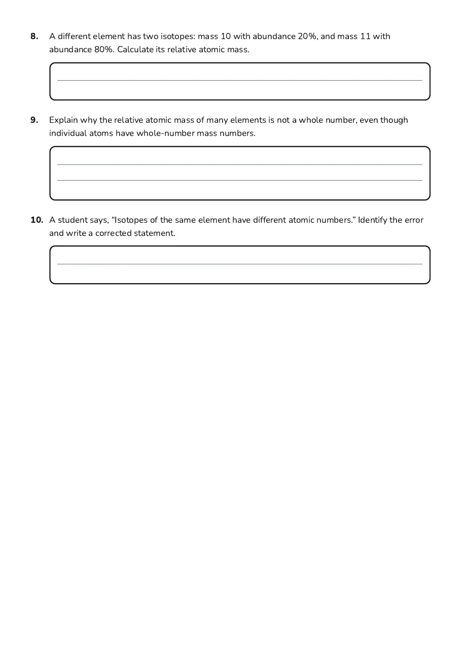 Atomic Structure Exploration Worksheet, page 3 of 3: 8. A different element has two isotopes: mass 10 with abundance 20%, and mass 11 with