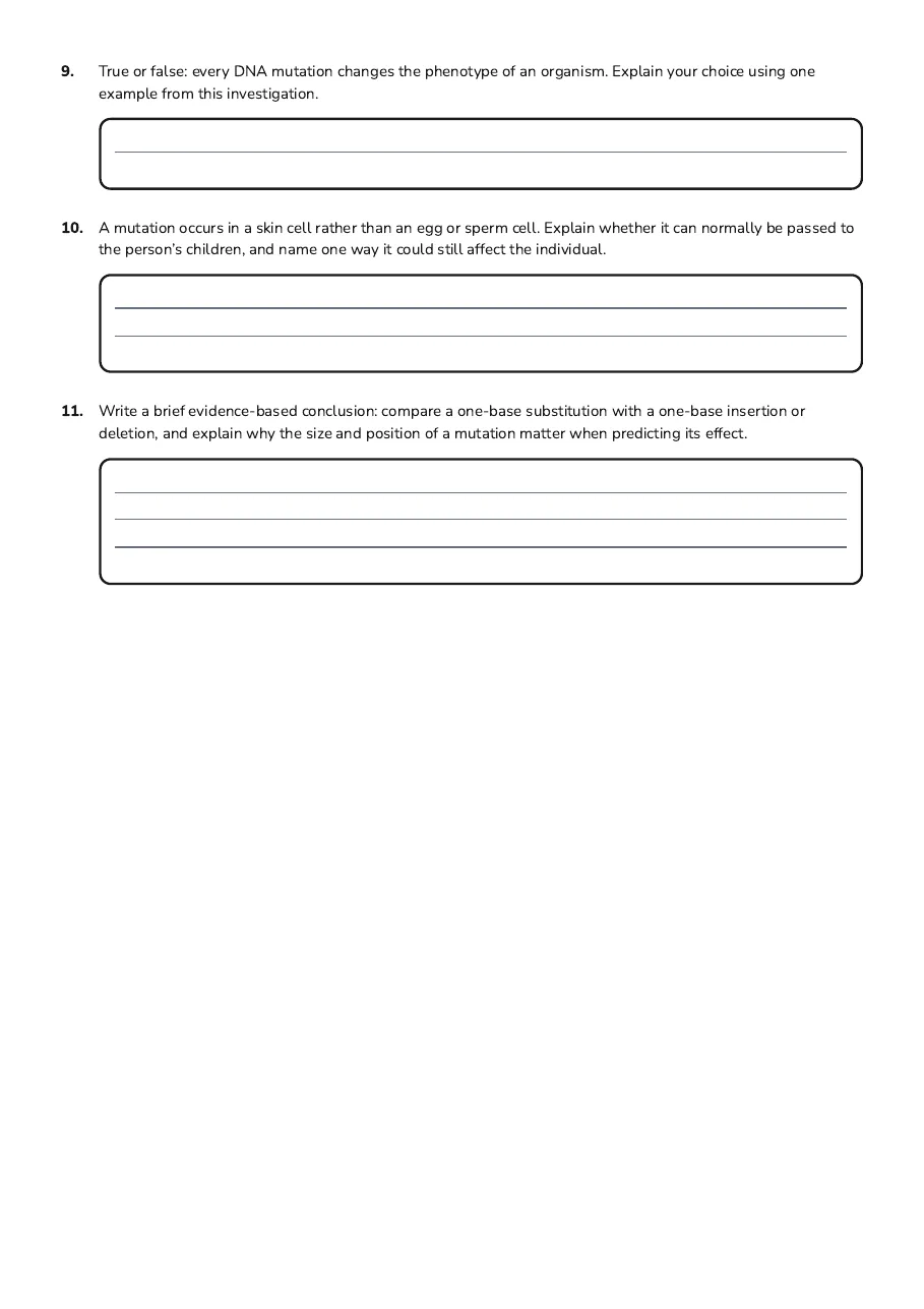 DNA Mutations and Effects, page 3 of 3: 9. True or false: every DNA mutation changes the phenotype of an organism. Explain your…