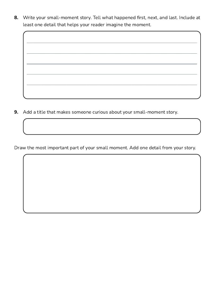 My Small Moment, page 3 of 3: 8. Write your small-moment story. Tell what happened first, next, and last. Include at