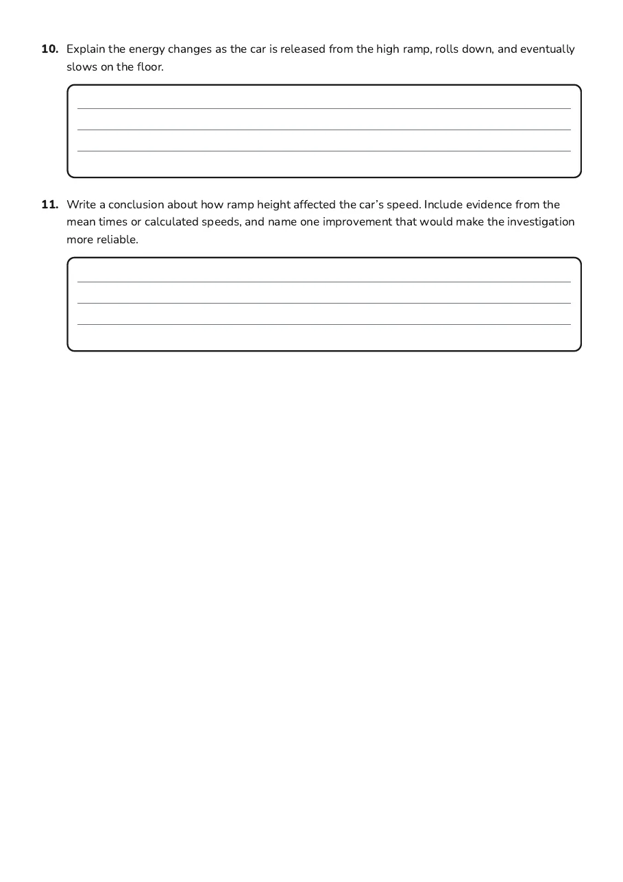 Speed and Motion Investigation, page 3 of 3: 10. Explain the energy changes as the car is released from the high ramp, rolls down, and…
