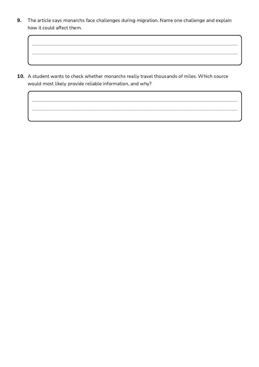 Informational Text Assessment Worksheet, page 3 of 3: 9. The article says monarchs face challenges during migration. Name one challenge and…