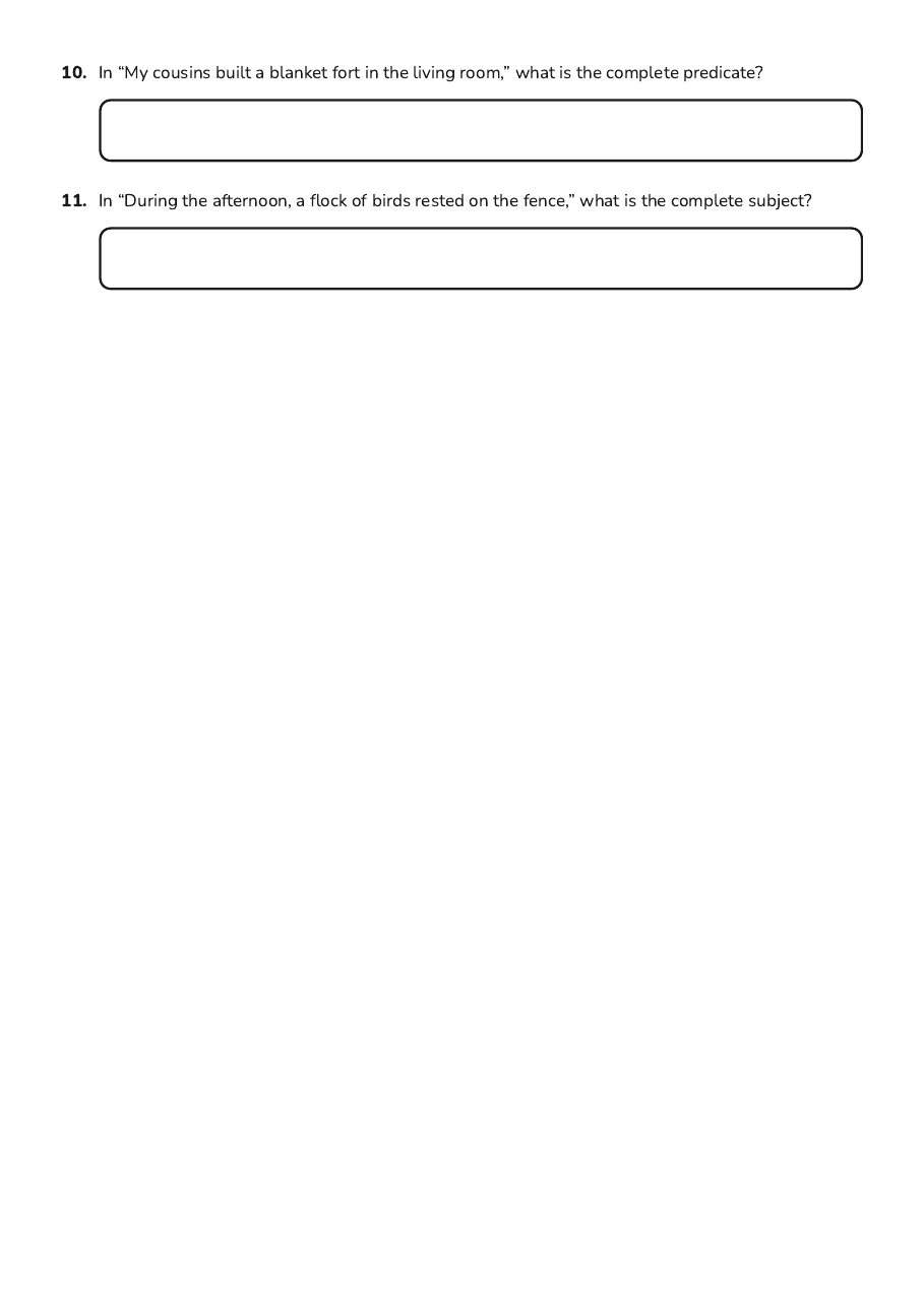 Subjects and Predicates Practice, page 3 of 3: 10. In “My cousins built a blanket fort in the living room,” what is the complete…