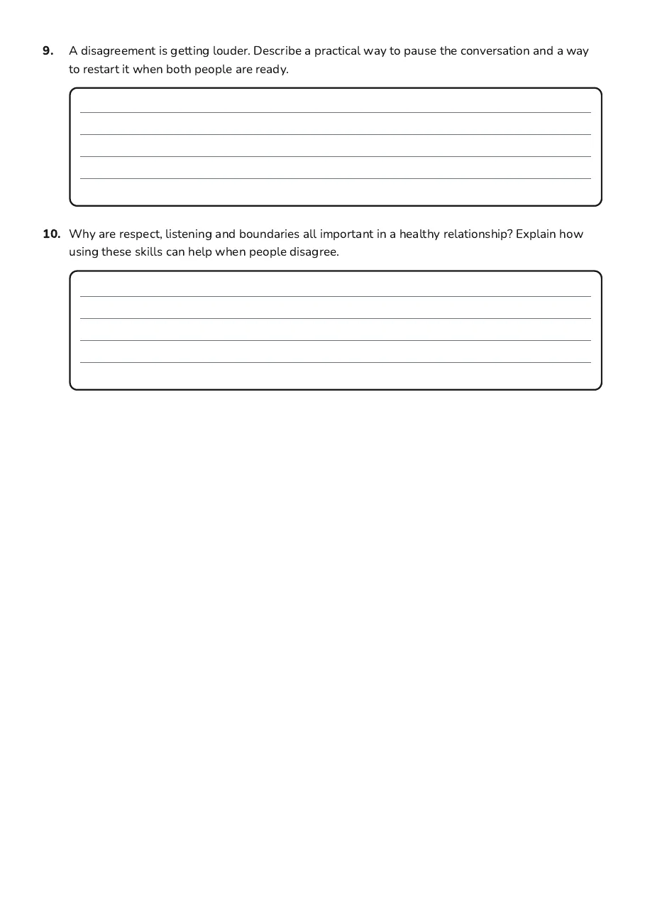 Healthy Relationships Communication Skills, page 3 of 3: 9. A disagreement is getting louder. Describe a practical way to pause the conversation…