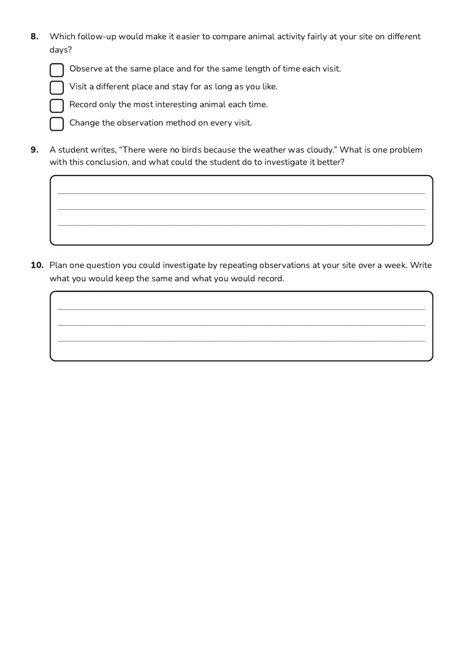Natural Environment Observation Recording, page 3 of 3: 8. Which follow-up would make it easier to compare animal activity fairly at your site on…