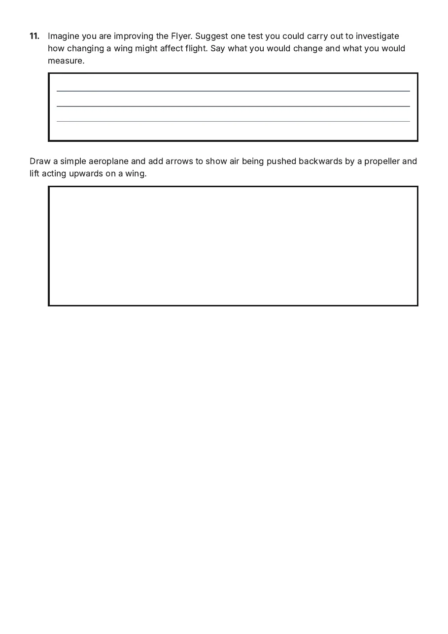 Wright Brothers First Flight, page 3 of 3: 11. Imagine you are improving the Flyer. Suggest one test you could carry out to…
