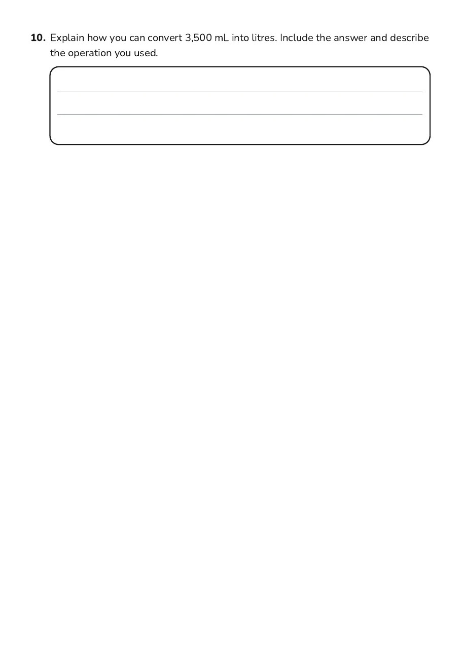 Metric Capacity Conversion, page 3 of 3: 10. Explain how you can convert 3,500 mL into litres. Include the answer and describe