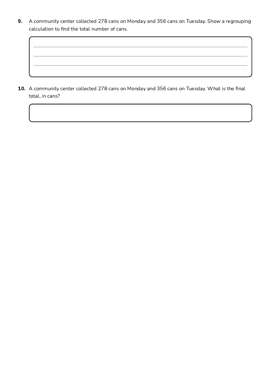 Advanced Regrouping Challenge Worksheet, page 3 of 3: 9. A community center collected 278 cans on Monday and 356 cans on Tuesday. Show a…