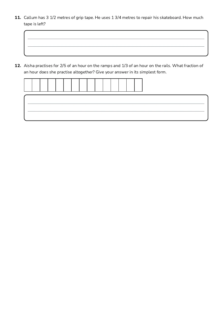 Fraction Addition Subtraction Practice, page 3 of 3: 11. Callum has 3 1/2 metres of grip tape. He uses 1 3/4 metres to repair his skateboard.…