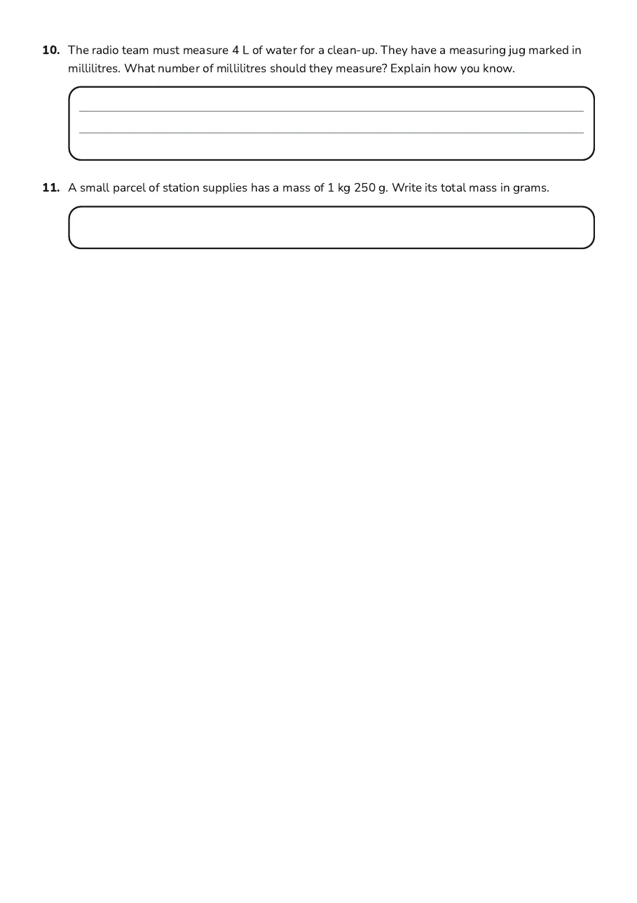 Mass and Capacity Consolidation, page 3 of 3: 10. The radio team must measure 4 L of water for a clean-up. They have a measuring jug…