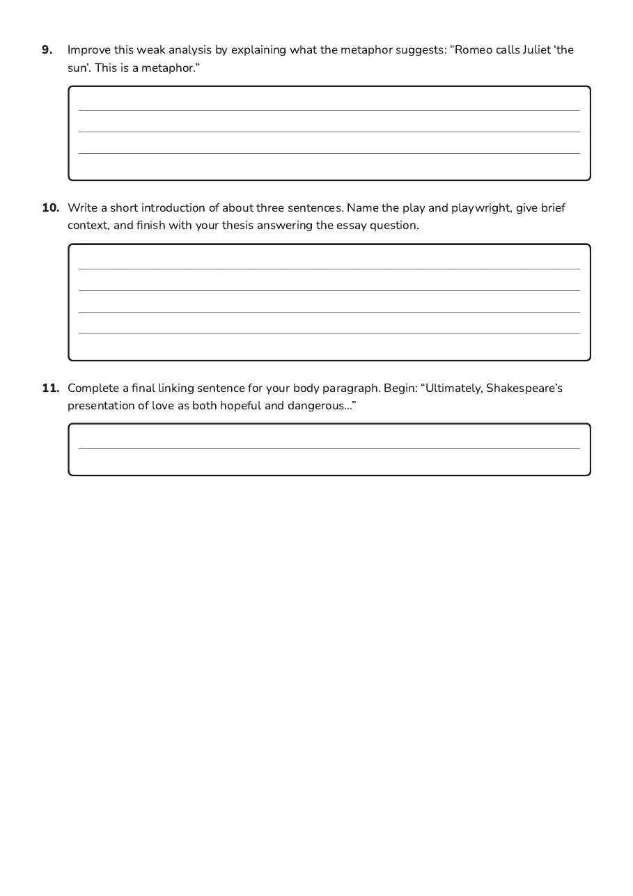 Shakespeare Essay Drafting Worksheet, page 3 of 3: 9. Improve this weak analysis by explaining what the metaphor suggests: “Romeo calls…