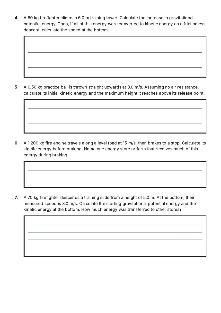 Energy Calculations Worksheet, page 2 of 3: 4. A 60 kg firefighter climbs a 6.0 m training tower. Calculate the increase in…