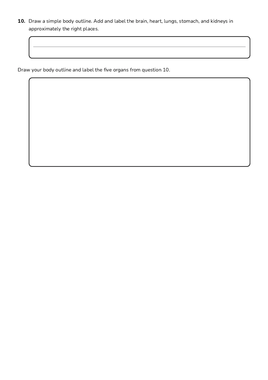 Human Organs Check, page 3 of 3: 10. Draw a simple body outline. Add and label the brain, heart, lungs, stomach, and…