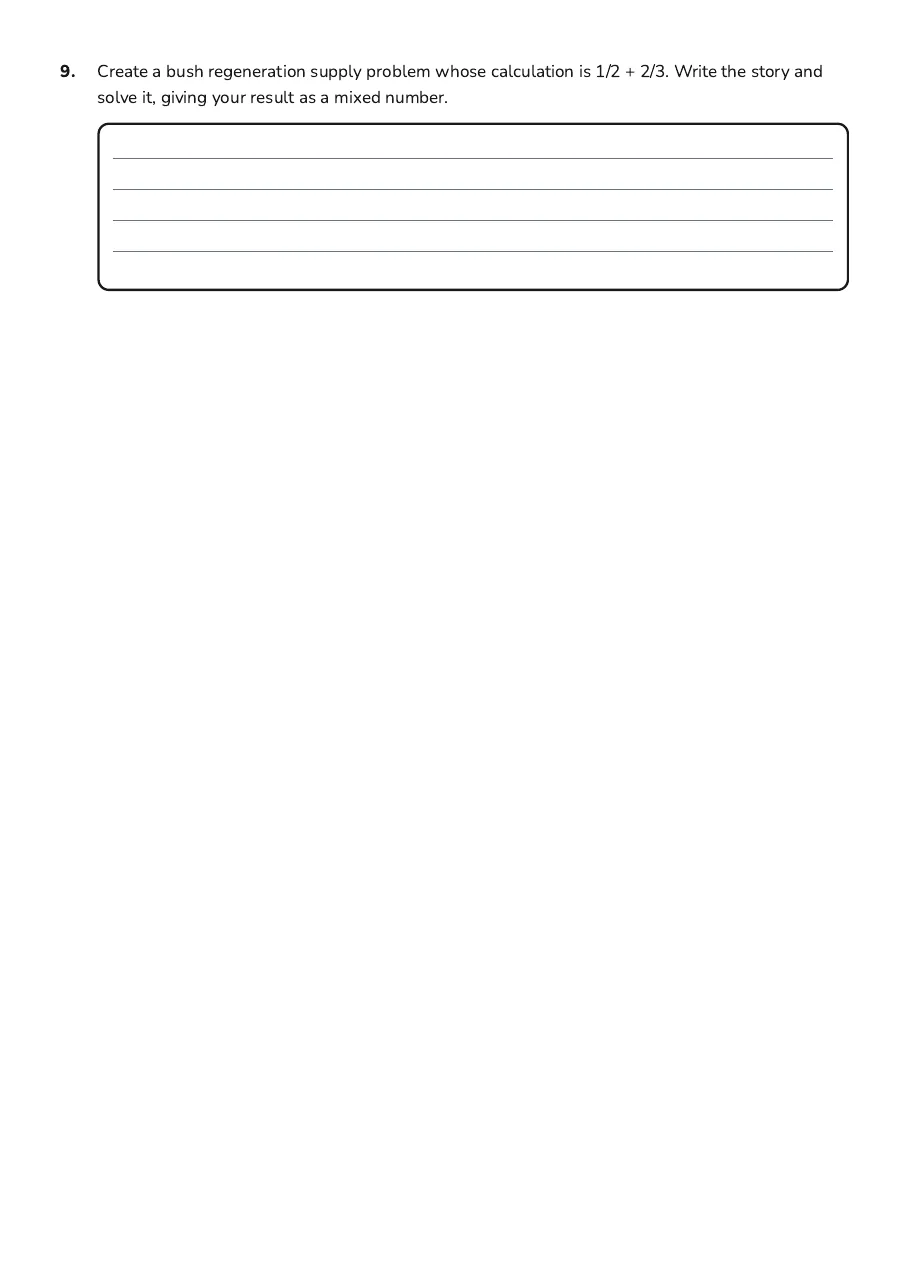 Adding Unlike Fractions Worksheet, page 3 of 3: 9. Create a bush regeneration supply problem whose calculation is 1/2 + 2/3. Write the…