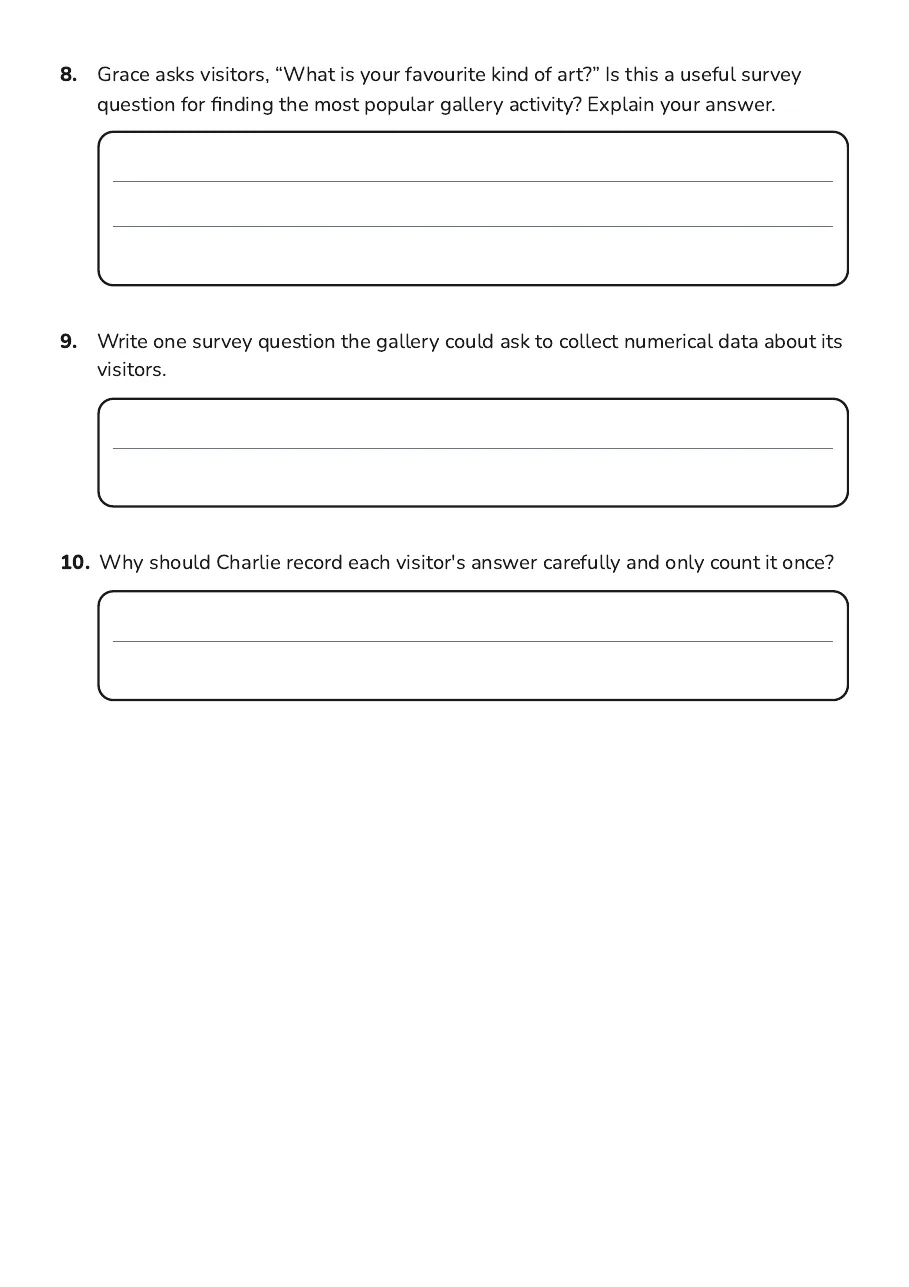 Data Collection Basics, page 3 of 3: 8. Grace asks visitors, “What is your favourite kind of art?” Is this a useful survey