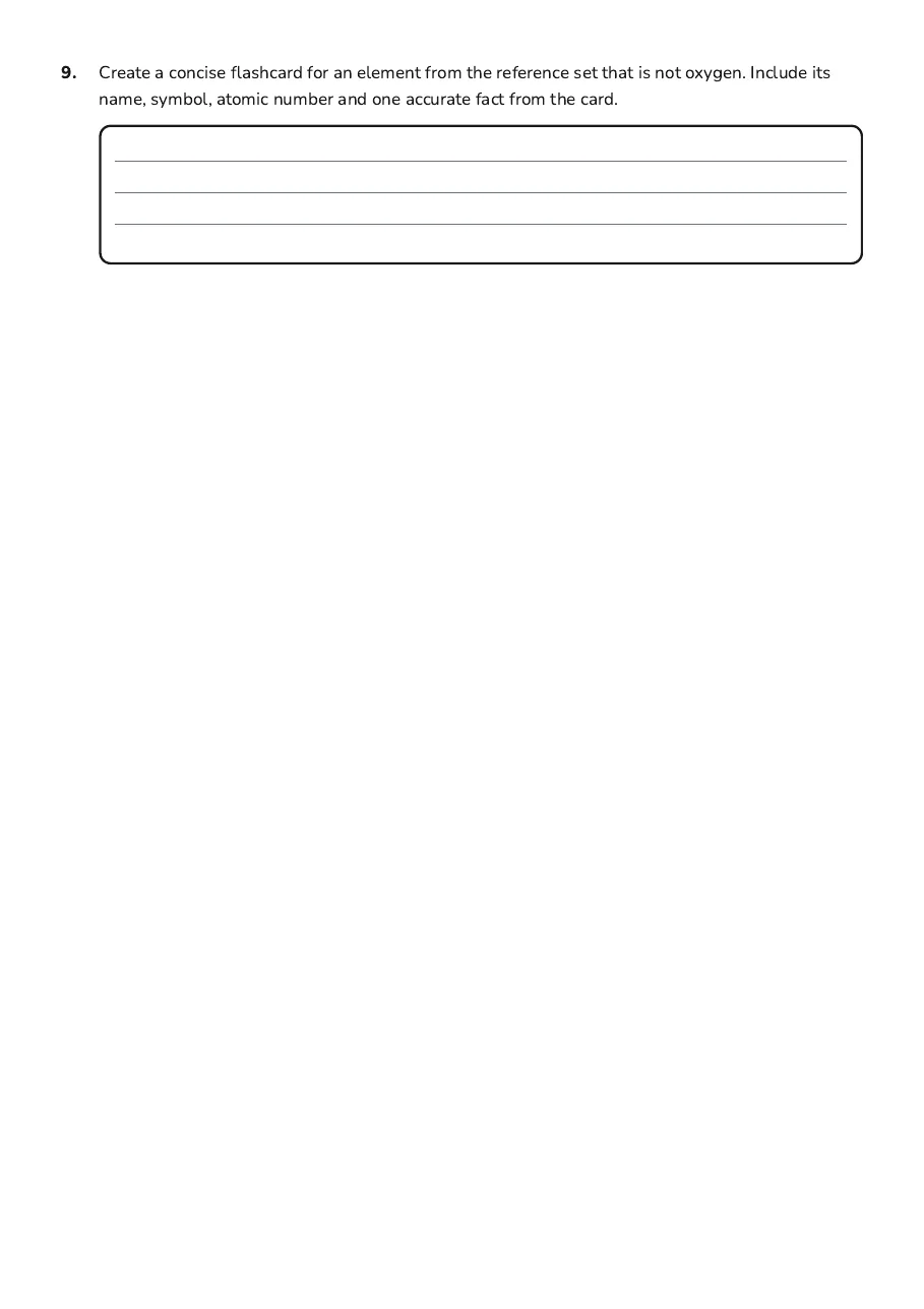 Element Flashcards Worksheet, page 3 of 3: 9. Create a concise flashcard for an element from the reference set that is not oxygen.…