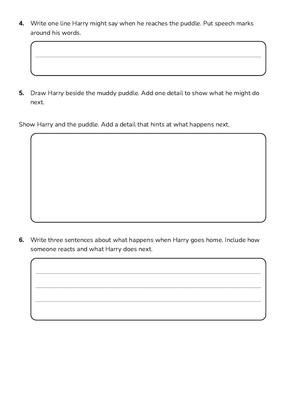 Harry Writing Prompts Worksheet, page 2 of 3: 4. Write one line Harry might say when he reaches the puddle. Put speech marks