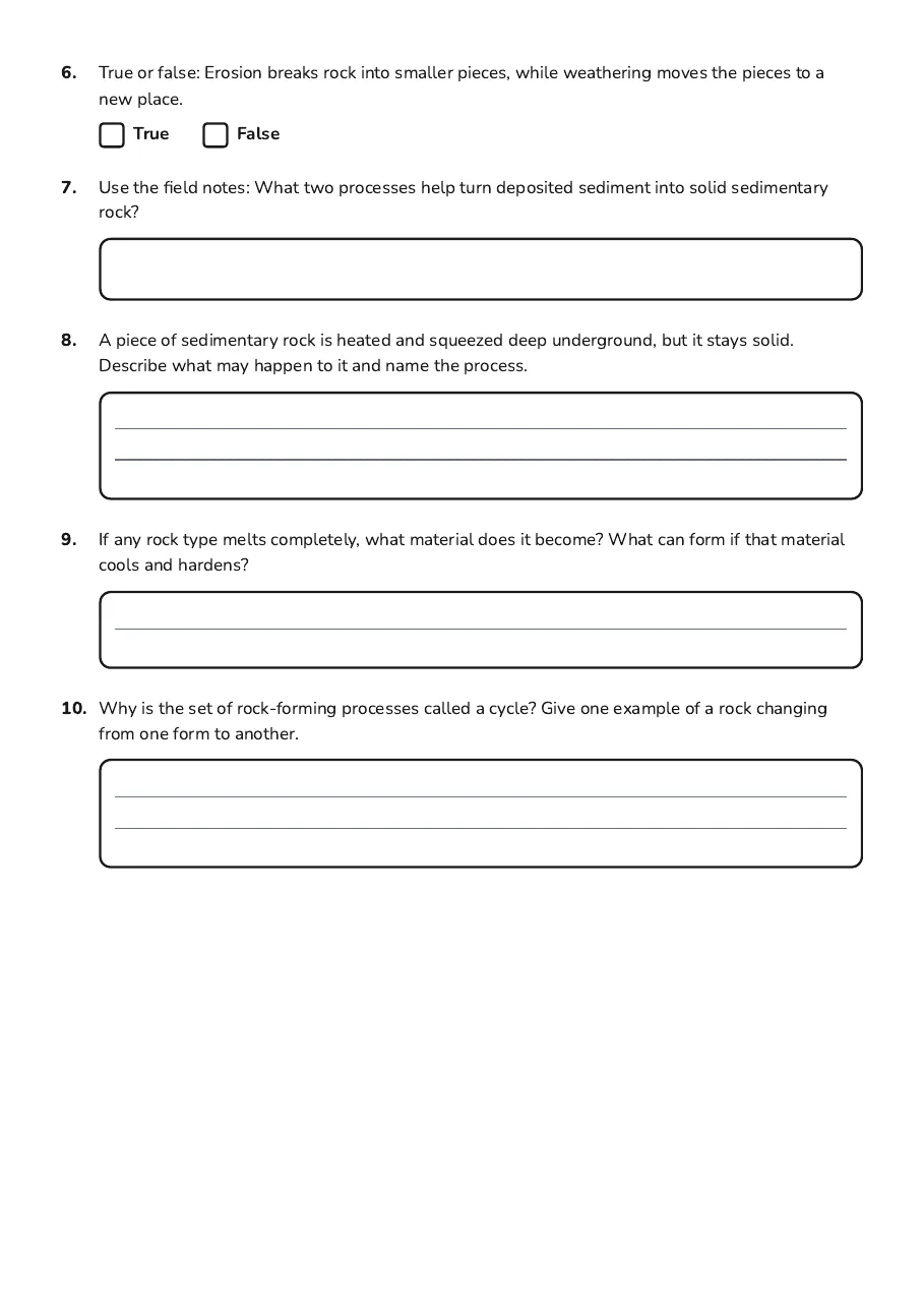 Rock Cycle Worksheet, page 2 of 2: 6. True or false: Erosion breaks rock into smaller pieces, while weathering moves the…
