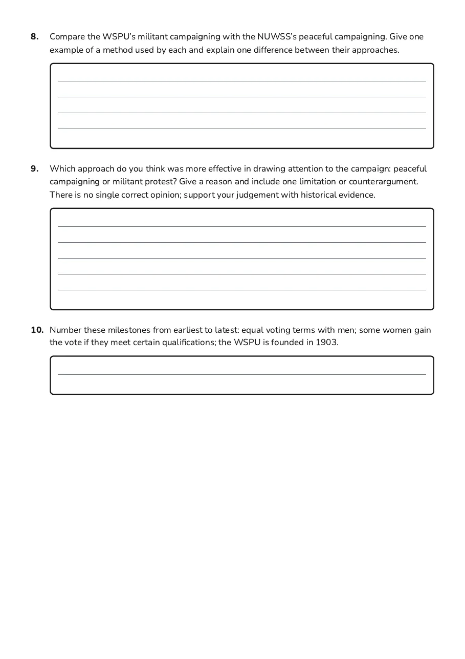 Suffragette Protest Methods Worksheet, page 3 of 3: 8. Compare the WSPU’s militant campaigning with the NUWSS’s peaceful campaigning. Give one