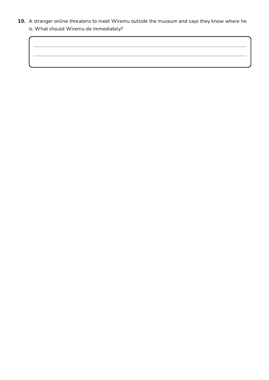 Online Safety Worksheet, page 3 of 3: 10. A stranger online threatens to meet Wiremu outside the museum and says they know…