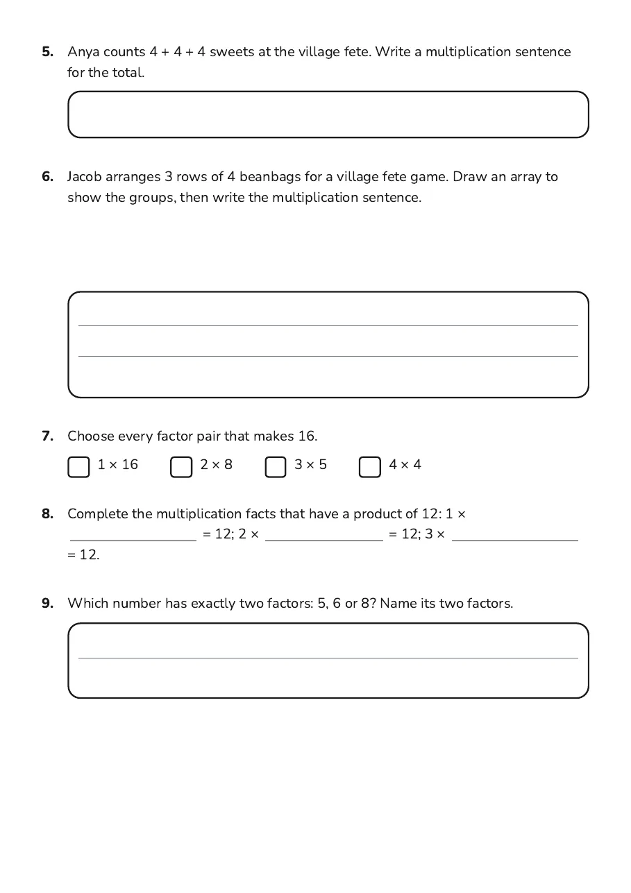 Factors and Products Practice, page 2 of 2: 5. Anya counts 4 + 4 + 4 sweets at the village fete. Write a multiplication sentence