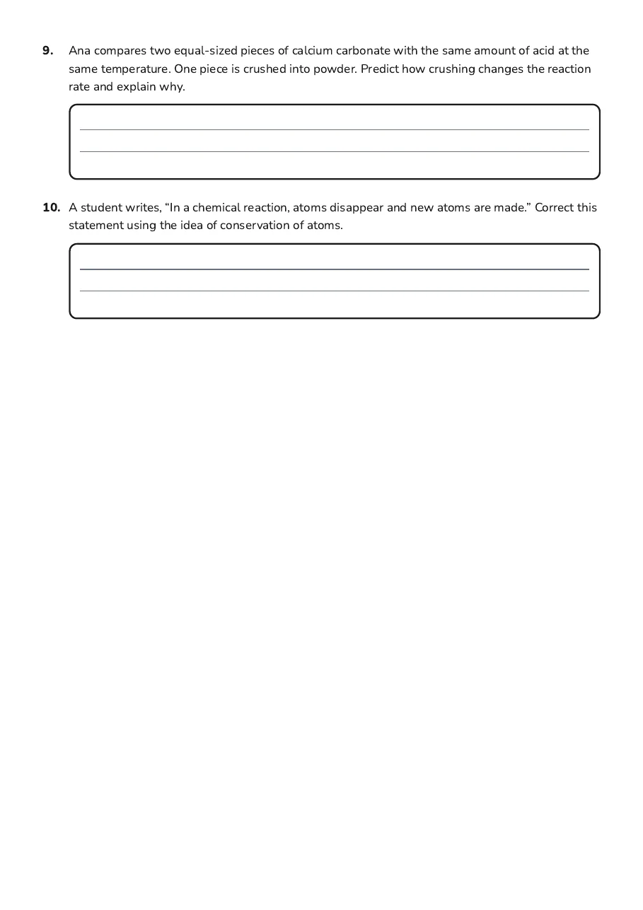 Chemical Reactions & Bonding, page 3 of 3: 9. Ana compares two equal-sized pieces of calcium carbonate with the same amount of acid…