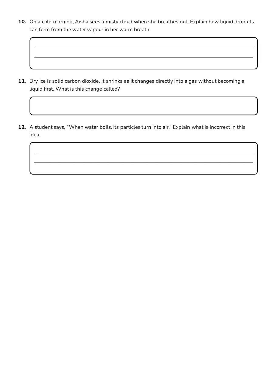 States of Matter Quiz, page 3 of 3: 10. On a cold morning, Aisha sees a misty cloud when she breathes out. Explain how liquid…