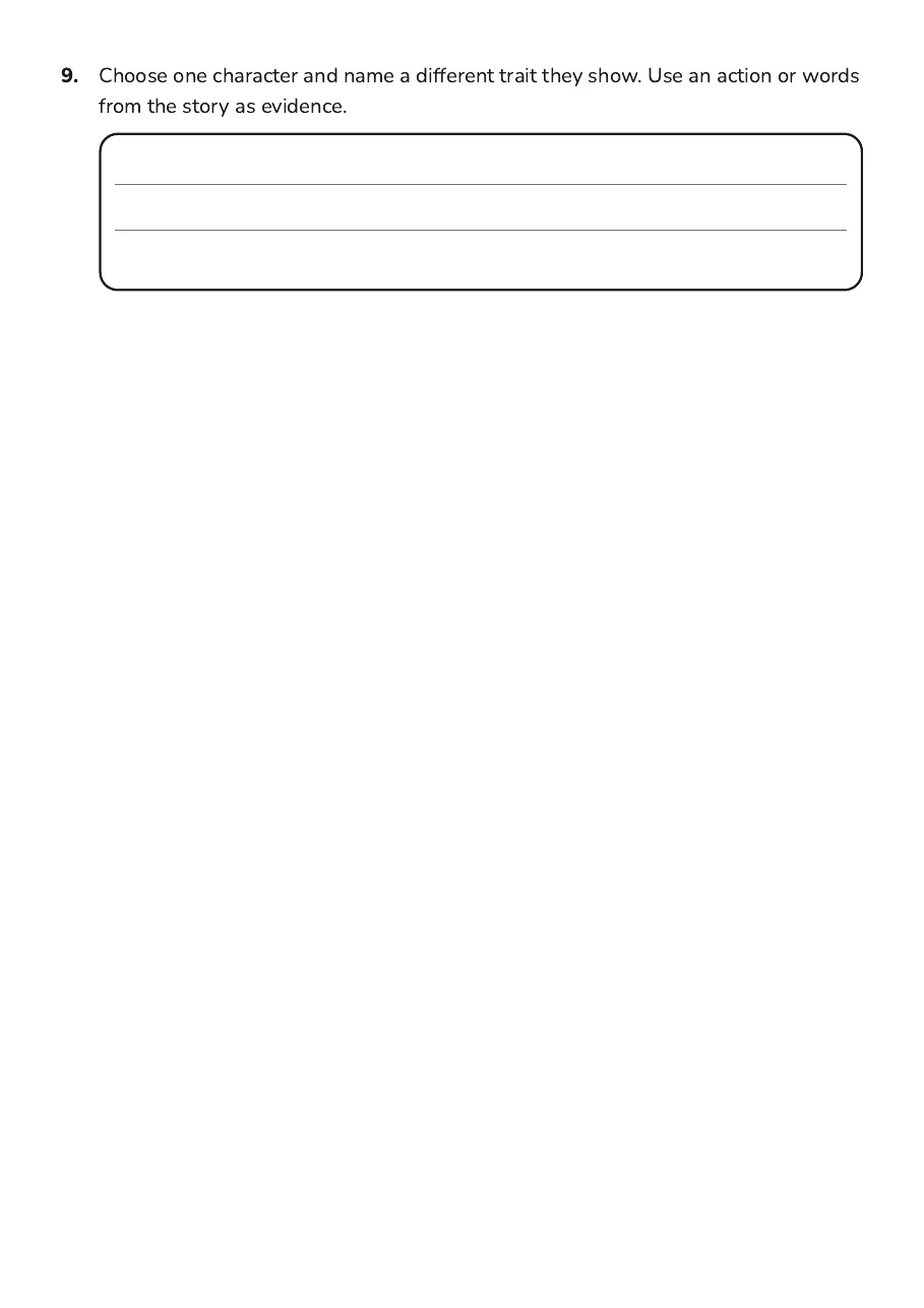 Character Traits Evidence Worksheet, page 3 of 3: 9. Choose one character and name a different trait they show. Use an action or words